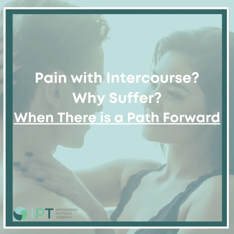 Pain with Intercourse? Why suffer in pain – when there is a path forward!
